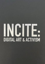 Load image into Gallery viewer, INCITE: Digital Art &amp; Activism